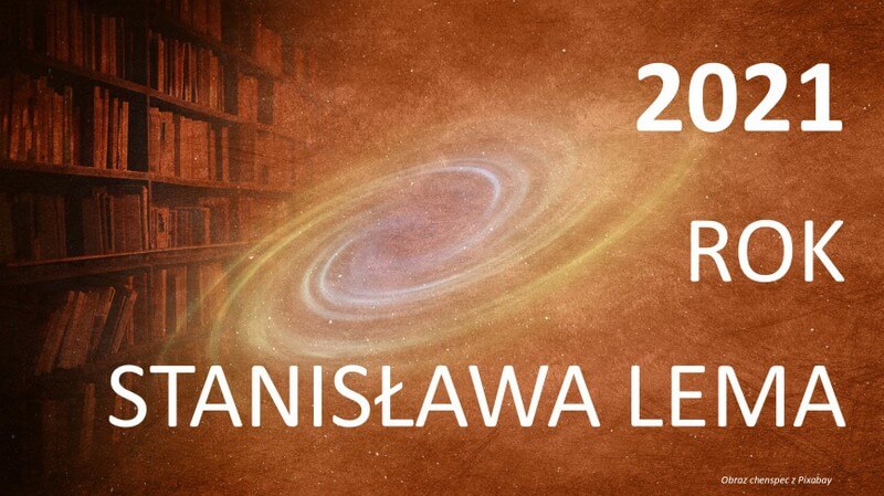 Na głównym planie napis: 2021 Rok Stanisława Lema, w tle graficzne przedstawienie galaktyki, po lewej stronie półka z książkami. 