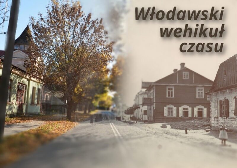 Budynki wzdłuż ulicy. Po lewej strony nowe zdjęcie, po prawej stare. Napis: Włodawski wehikuł czasu. 